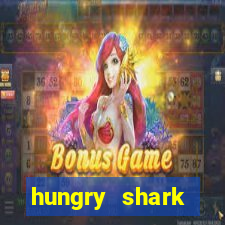 hungry shark evolution dinheiro infinito